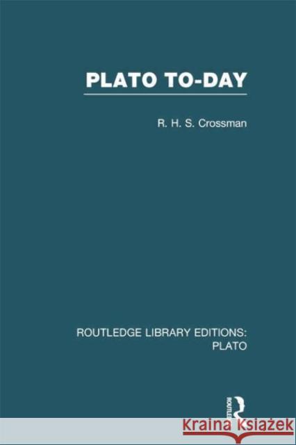 Plato Today (Rle: Plato) Crossman, R. 9780415751544