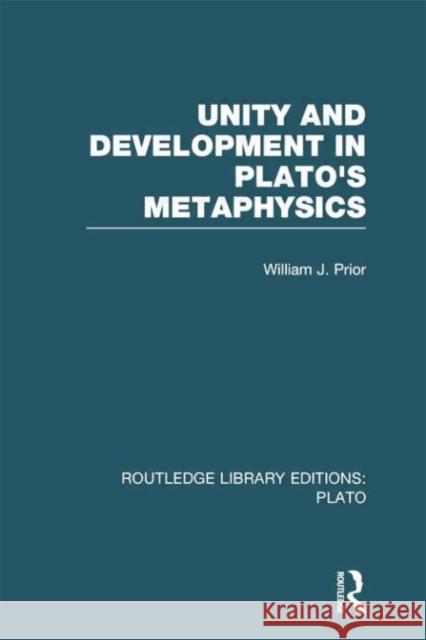 Unity and Development in Plato's Metaphysics (Rle: Plato) Prior, William 9780415751568 Routledge