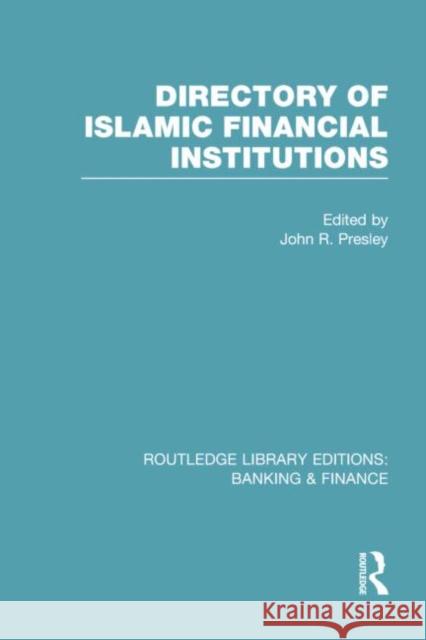 Directory of Islamic Financial Institutions (Rle: Banking & Finance) Presley, John 9780415751711