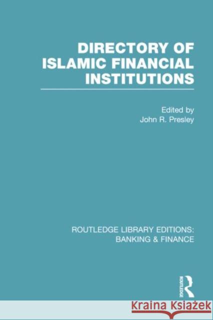 Directory of Islamic Financial Institutions (Rle: Banking & Finance) Presley, John 9780415751711 Routledge