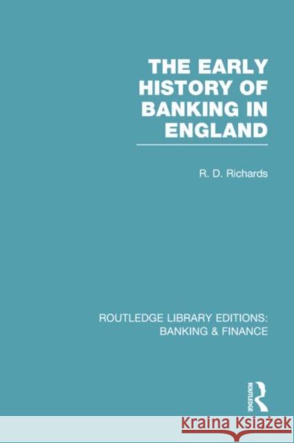 The Early History of Banking in England (Rle Banking & Finance) Richards, Richard 9780415751872 Routledge