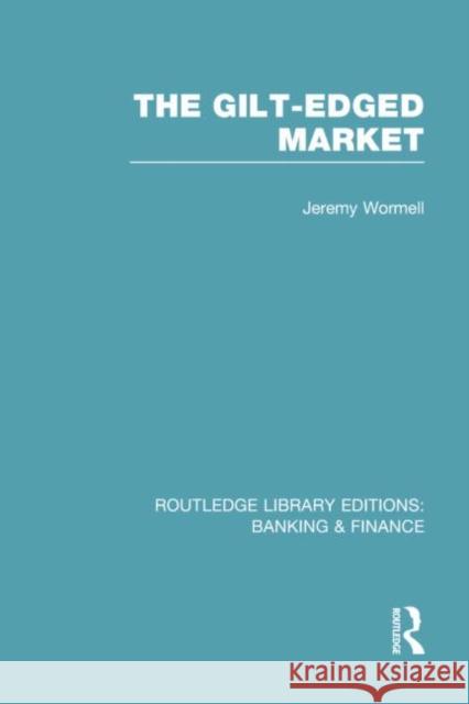 The Gilt-Edged Market (Rle Banking & Finance) Wormell, Jeremy 9780415751889 Routledge