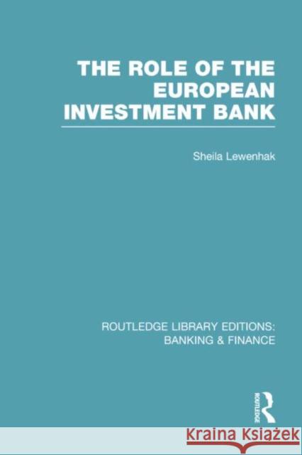 The Role of the European Investment Bank (Rle Banking & Finance) Lewenhak, Sheila 9780415751896 Routledge