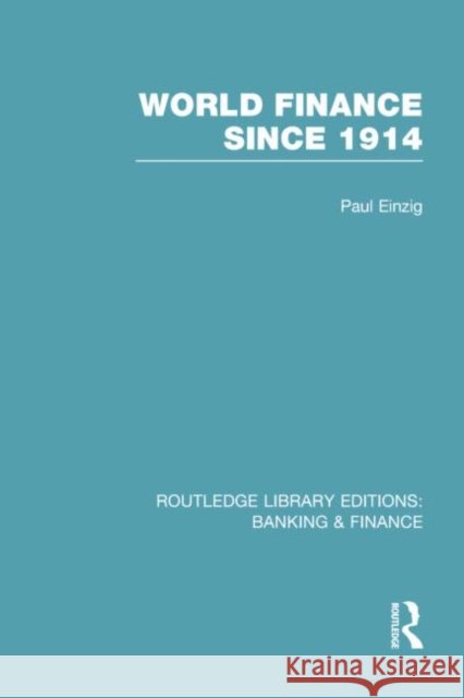 World Finance Since 1914 (Rle Banking & Finance) Einzig, Paul 9780415751919