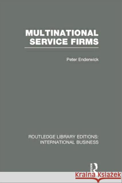 Multinational Service Firms (Rle International Business) Enderwick, Peter 9780415752015 Routledge