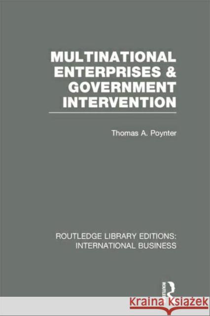 Multinational Enterprises and Government Intervention (Rle International Business) Poynter, Thomas 9780415752114 Routledge