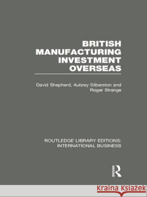 British Manufacturing Investment Overseas (Rle International Business) Shepherd, David 9780415752138 Routledge