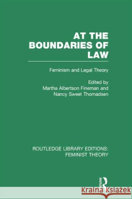 At the Boundaries of Law (Rle Feminist Theory): Feminism and Legal Theory Fineman, Martha Albertson 9780415752190