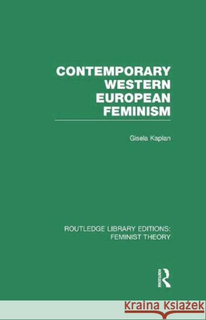 Contemporary Western European Feminism (Rle Feminist Theory) Kaplan, Gisela 9780415752213