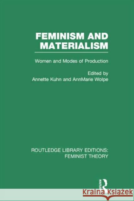 Feminism and Materialism (Rle Feminist Theory): Women and Modes of Production Kuhn, Annette 9780415752237