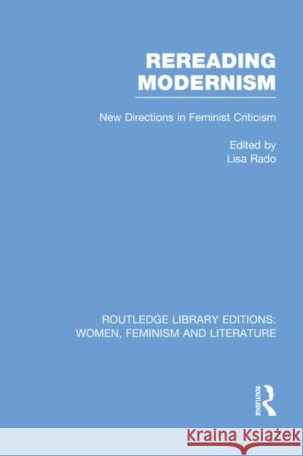 Rereading Modernism: New Directions in Feminist Criticism Rado, Lisa 9780415752367 Routledge