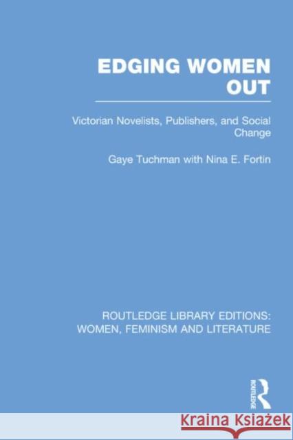 Edging Women Out: Victorian Novelists, Publishers and Social Change Tuchman, Gaye 9780415752381 Routledge