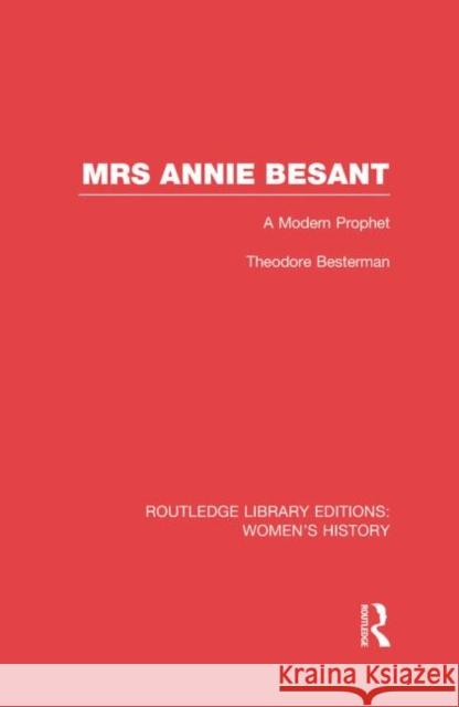 Mrs Annie Besant: A Modern Prophet Besterman, Theodore 9780415752428 Routledge