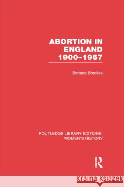 Abortion in England 1900-1967 Barbara Brookes 9780415752466 Routledge