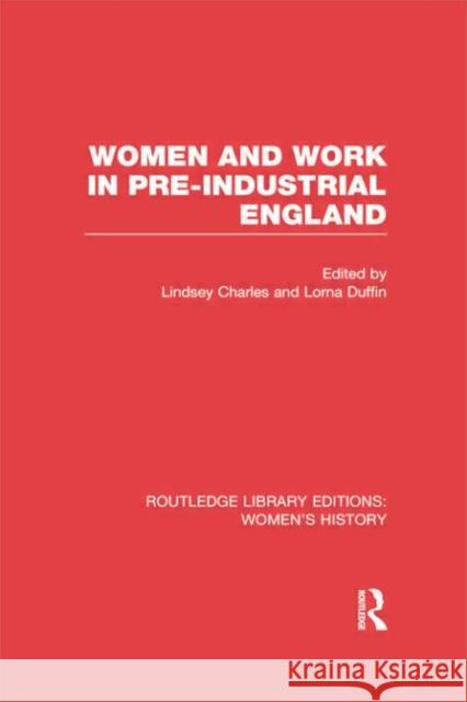 Women and Work in Pre-Industrial England Lindsey Charles Lorna Duffin 9780415752480 Routledge