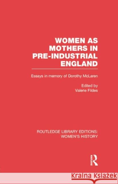 Women as Mothers in Pre-Industrial England Valerie Fildes 9780415752527 Routledge