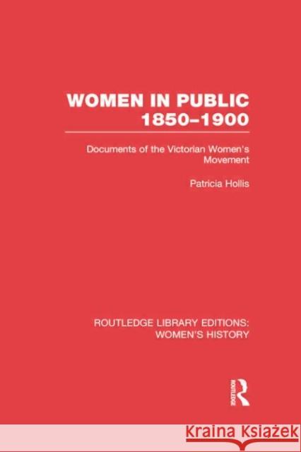 Women in Public, 1850-1900: Documents of the Victorian Women's Movement Patricia Hollis 9780415752558 Routledge