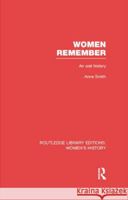 Women Remember: An Oral History Anne Smith 9780415752626