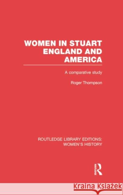 Women in Stuart England and America: A Comparative Study Roger Thompson 9780415752657 Routledge