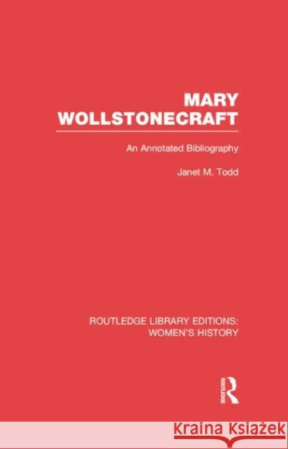 Mary Wollstonecraft: An Annotated Bibliography Janet Todd 9780415752664