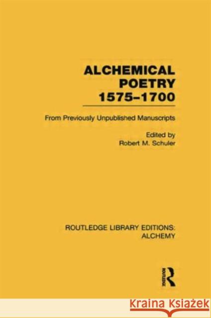 Alchemical Poetry, 1575-1700: From Previously Unpublished Manuscripts Robert M. Schuler 9780415752695 Routledge