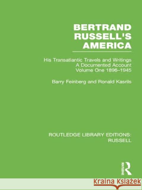 Bertrand Russell's America: His Transatlantic Travels and Writings. Volume One 1896-1945 Barry Feinberg Ronald Kasrils 9780415752725 Routledge