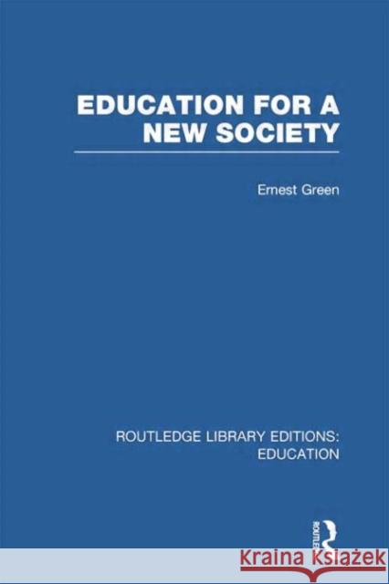 Education for a New Society Ernest Green Harold Shearman 9780415752787 Routledge