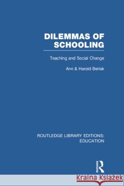 Dilemmas of Schooling: Teaching and Social Change Ann Berlak Harold Berlak 9780415752824 Routledge