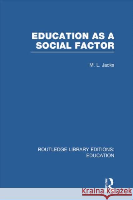 Education as a Social Factor (Rle Edu L Sociology of Education) Leonard M. Jacks 9780415752862 Routledge