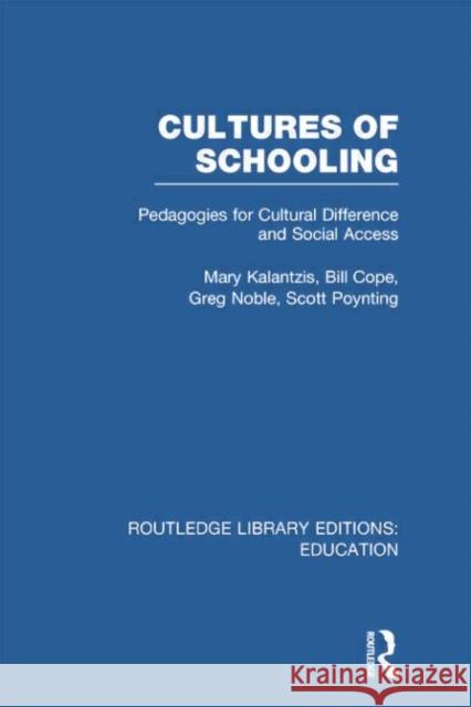 Cultures of Schooling (Rle Edu L Sociology of Education): Pedagogies for Cultural Difference and Social Access Mary Kalantzis Bill Cope Greg Noble 9780415752879
