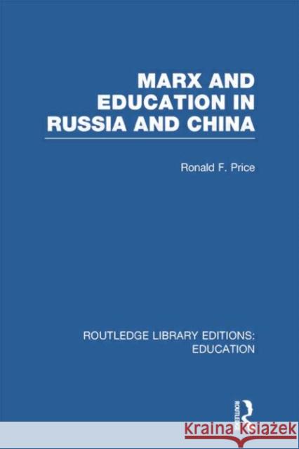 Marx and Education in Russia and China (Rle Edu L) R. F. Price 9780415752923 Routledge