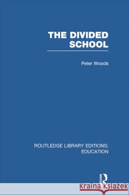 Divided School Peter Woods 9780415752954 Routledge