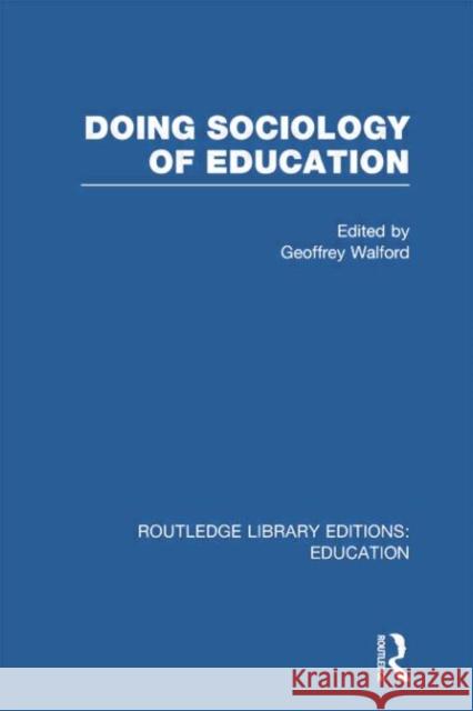 Doing Sociology of Education (Rle Edu L) Geoffrey Walford 9780415753036