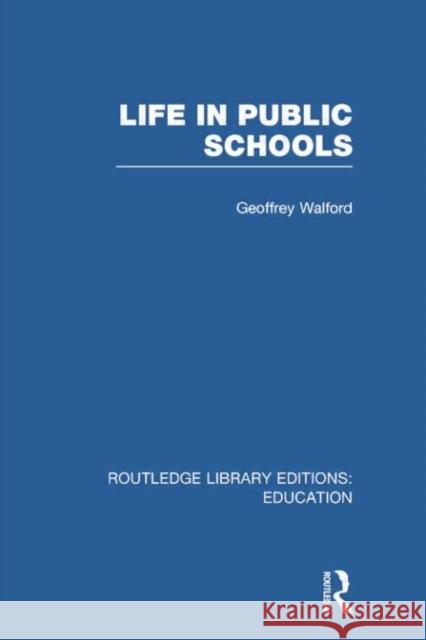 Life in Public Schools (Rle Edu L) Geoffrey Walford 9780415753043