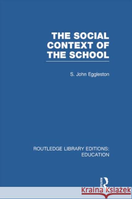 The Social Context of the School John Eggleston 9780415753081 Routledge