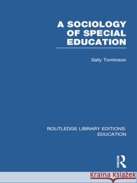 A Sociology of Special Education (Rle Edu M) Sally Tomlinson 9780415753135
