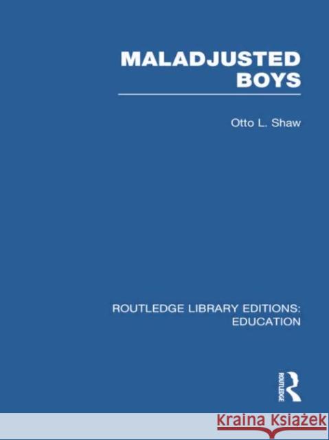 Maladjusted Boys (Rle Edu M) Otto Shaw 9780415753159 Routledge