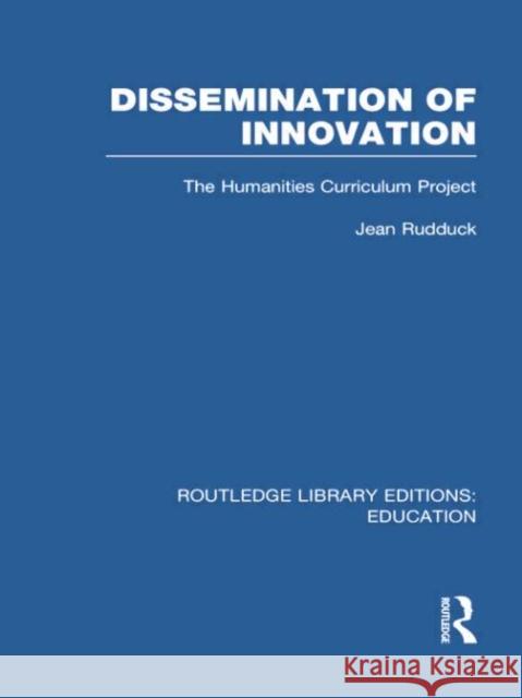 Dissemination of Innovation (Rle Edu O): The Humanities Curriculum Project Jean Rudduck 9780415753203