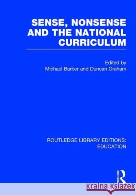 Sense and Nonsense and the National Curriculum Michael Barber Duncan Graham 9780415753302 Routledge