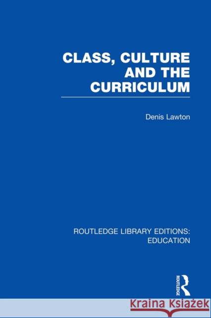 Class, Culture and the Curriculum Denis Lawton 9780415753340