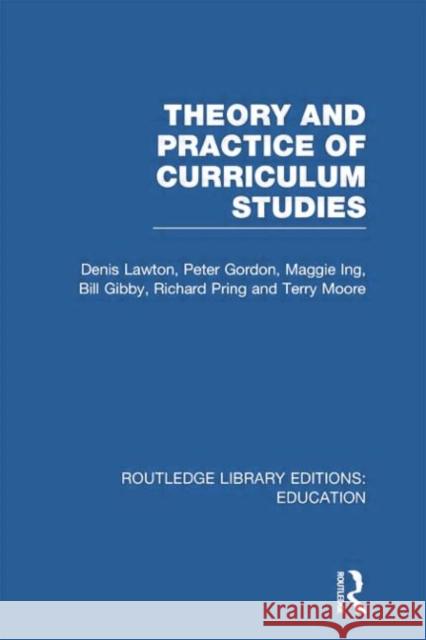 Theory and Practice of Curriculum Studies Denis Lawton 9780415753357