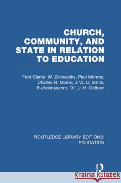 Church, Community and State in Relation to Education: Towards a Theory of School Organization Fred Clarke 9780415753432