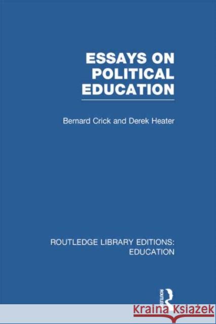 Essays on Political Education Bernard Crick Derek Heater 9780415753449