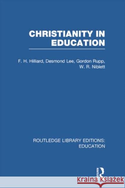 Christianity in Education: The Hibbert Lectures 1965 F. H. Hilliard 9780415753470 Routledge