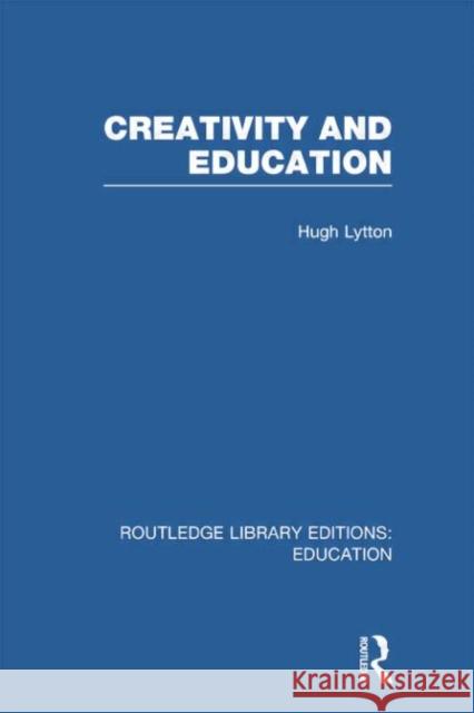 Creativity and Education Hugh Lytton 9780415753487 Routledge