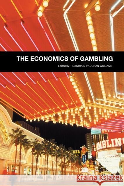 The Economics of Gambling Leighton Vaughan-Williams 9780415753548 Routledge