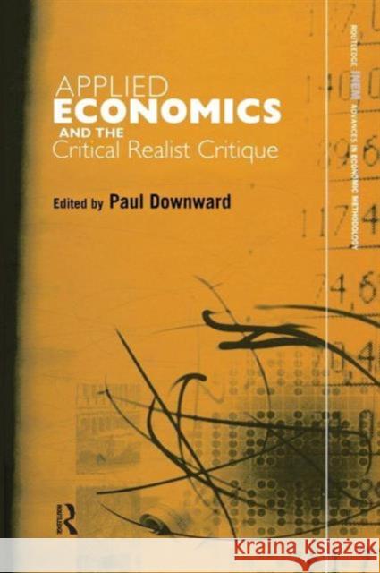 Applied Economics and the Critical Realist Critique Paul Downward 9780415753616 Routledge