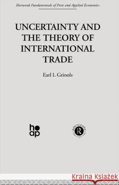 Uncertainty and the Theory of International Trade E. Grinols 9780415753623 Taylor & Francis Group