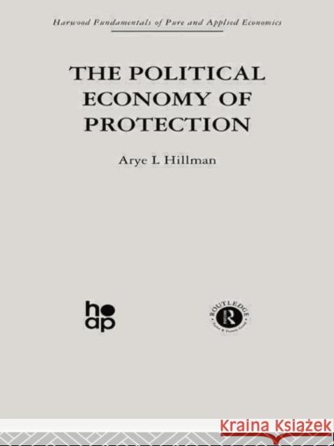 The Political Economy of Protection Arye L. Hillman 9780415753654 Taylor & Francis Group