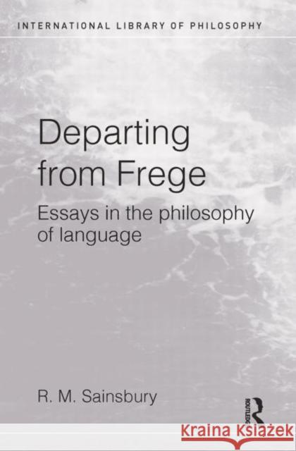 Departing from Frege: Essays in the Philosophy of Language Mark Sainsbury 9780415753739